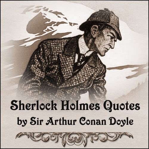 Sherlock Holmes Quotes by Sir Arthur Conan Doyle